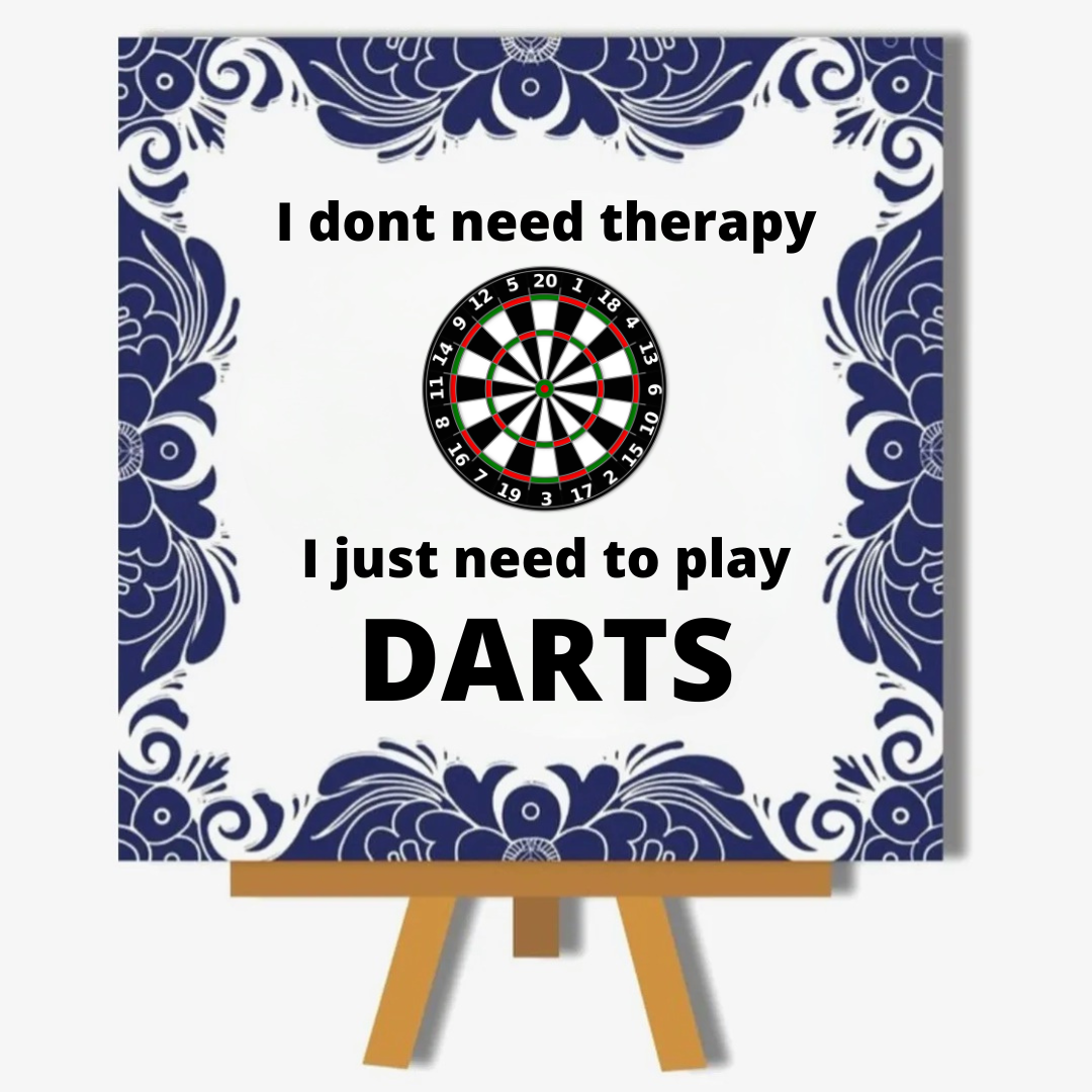 I don’t need therapy. I just need to play darts