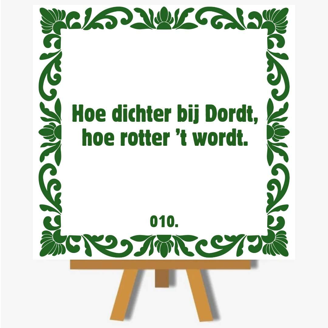 RotterdamHoe dichter bij Dordt, hoe rotter ’t wordt.