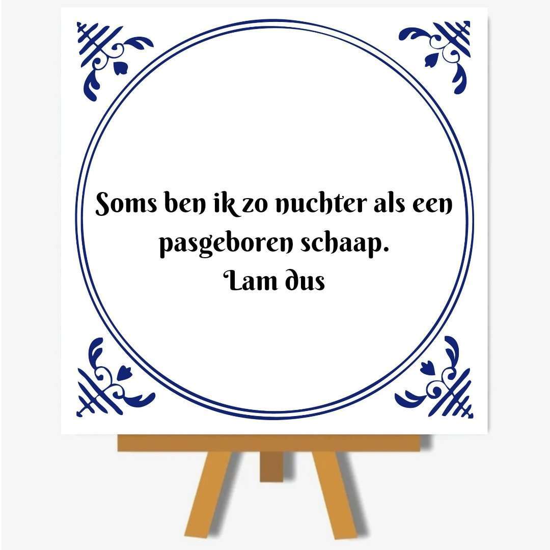Soms ben ik zo nuchter als een pasgeboren schaap, lam dus