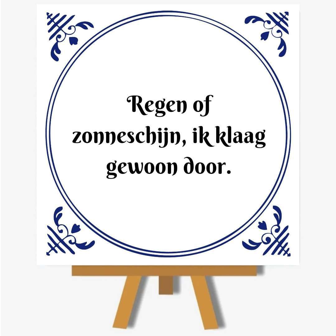 Regen of zonneschijn, ik klaag gewoon door.