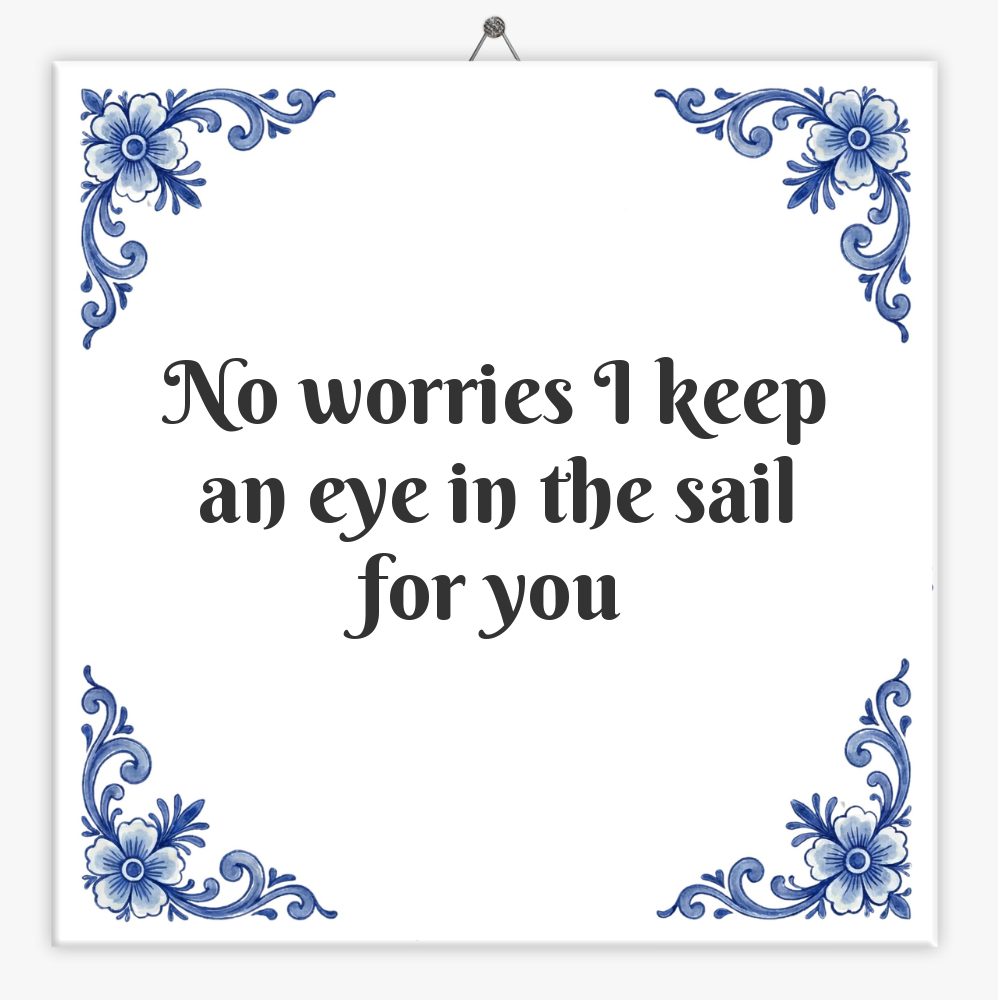 No worries I keep an eye in the sail for you