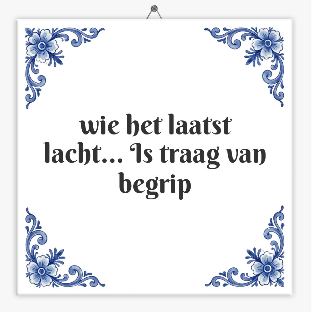 wie het laatst lacht… Is traag van begrip
