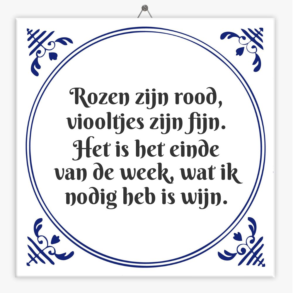 Rozen zijn rood, viooltjes zijn fijn. Het is het einde van de week, wat ik nodig heb is wijn.