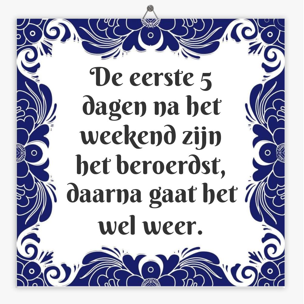 De eerste 5 dagen na het weekend zijn het beroerdst, daarna gaat het wel weer.