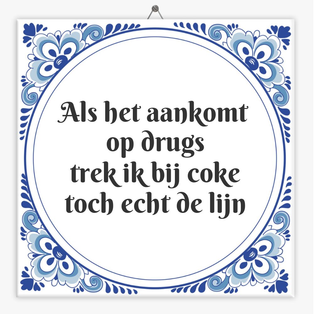 Als het aankomt op drugs
trek ik bij coke
toch echt de lijn