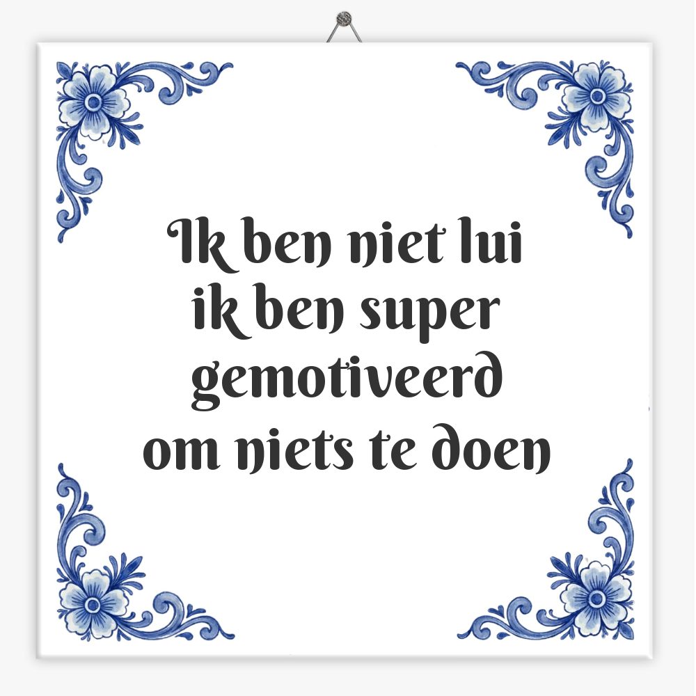 Ik ben niet lui
ik ben super gemotiveerd
om niets te doen