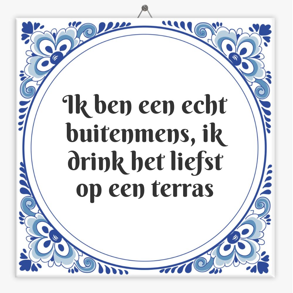 Ik ben een echt buitenmens, ik drink het liefst op een terras