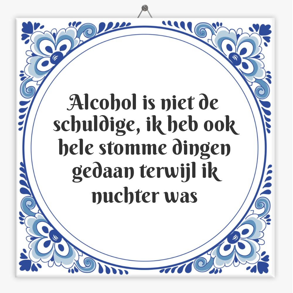 Alcohol is niet de schuldige, ik heb ook hele stomme dingen gedaan terwijl ik nuchter was