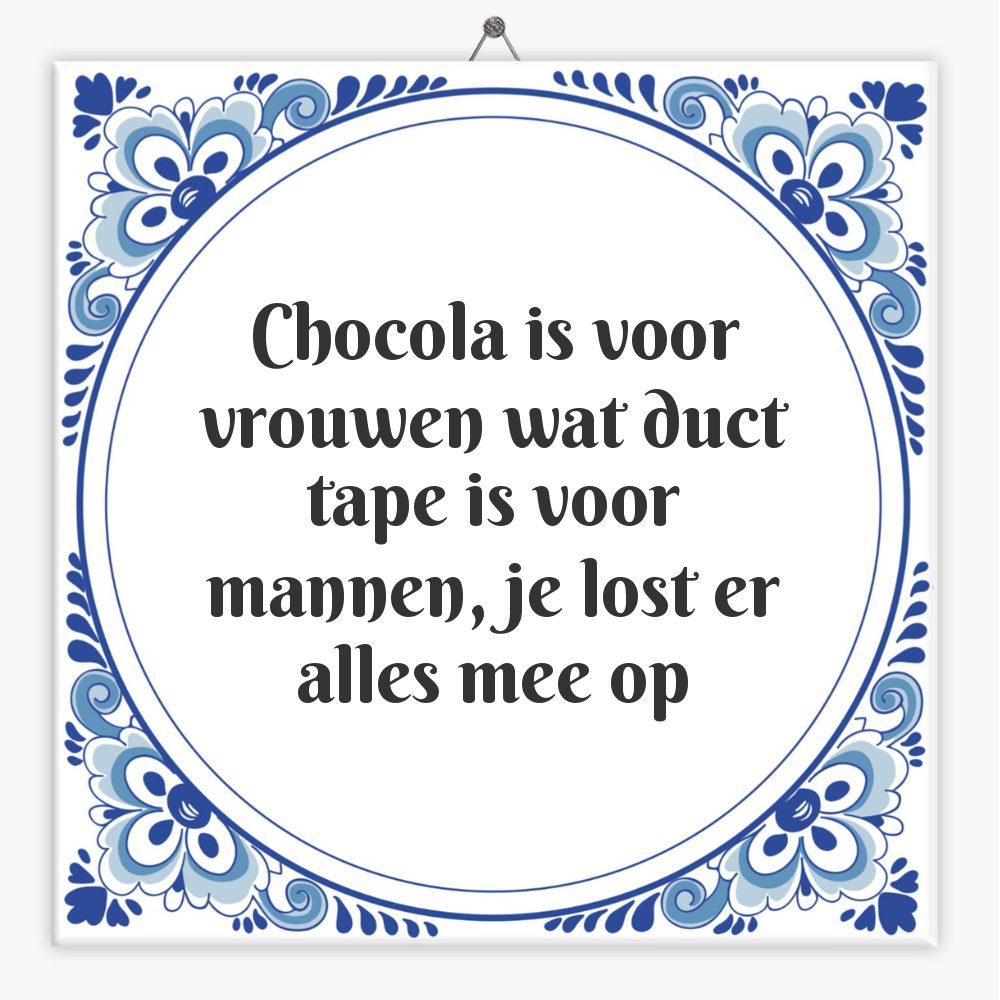 Chocola is voor vrouwen wat duct tape is voor mannen, je lost er alles mee op