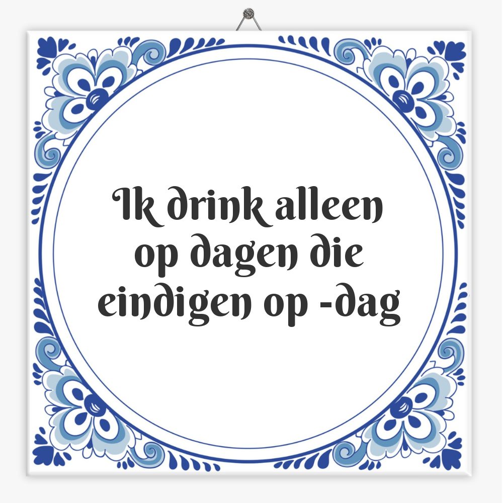 Ik drink alleen op dagen die eindigen op -dag