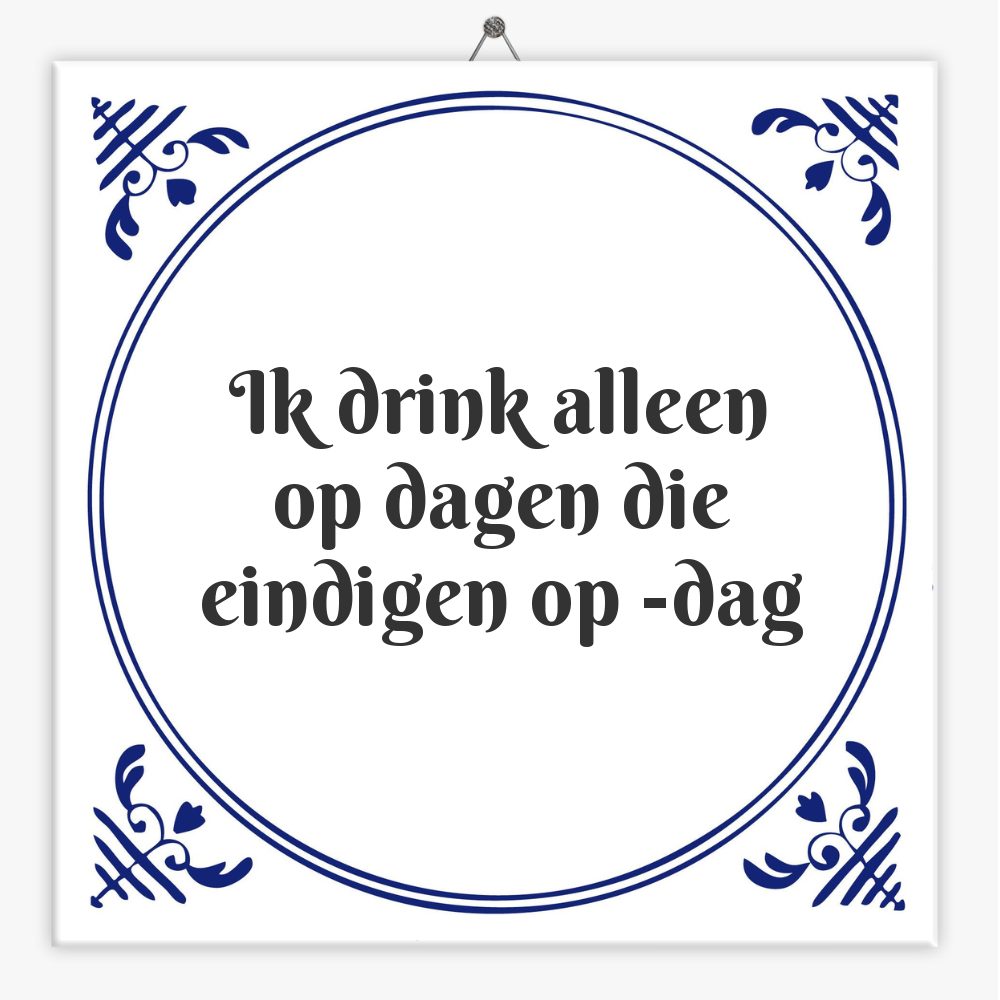 Ik drink alleen op dagen die eindigen op -dag