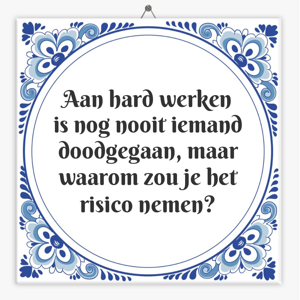 Aan hard werken is nog nooit iemand doodgegaan, maar waarom zou je het risico nemen?