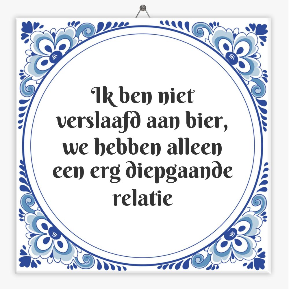 Ik ben niet verslaafd aan bier, we hebben alleen een erg diepgaande relatie