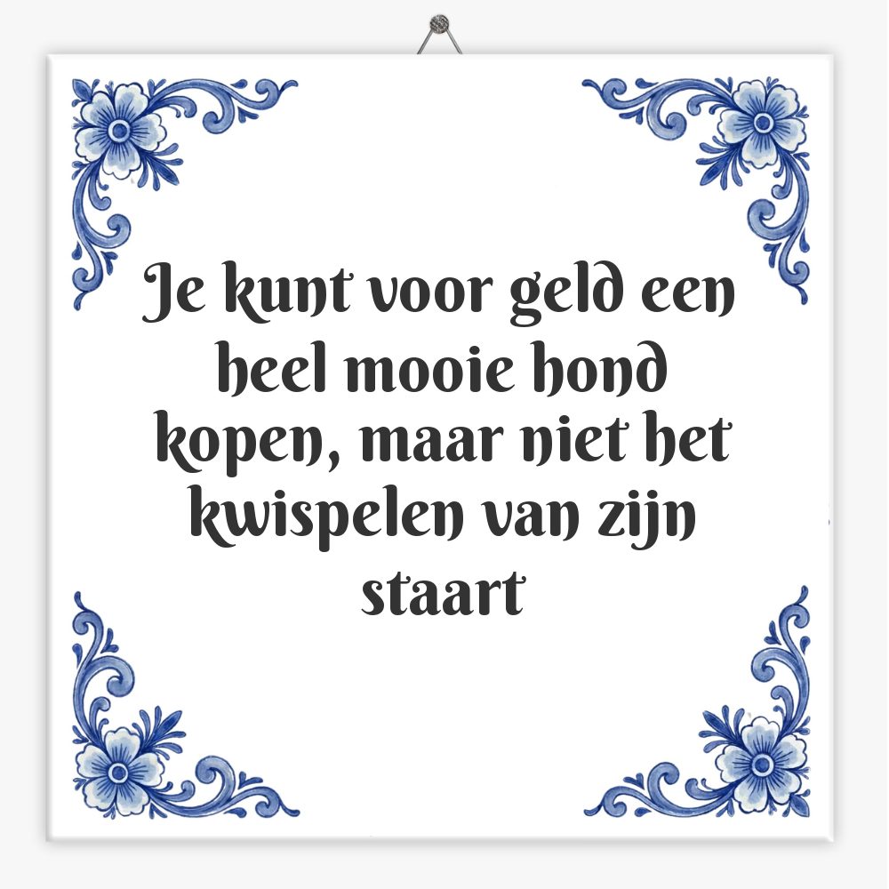 Je kunt voor geld een heel mooie hond kopen, maar niet het kwispelen van zijn staart