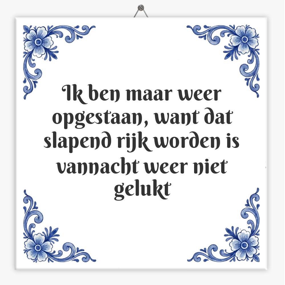 Ik ben maar weer opgestaan, want dat slapend rijk worden is vannacht weer niet gelukt