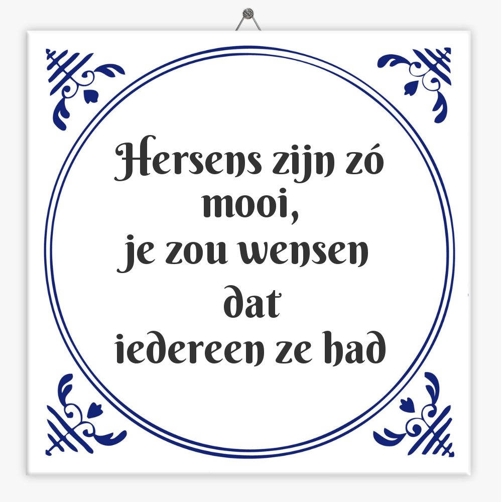 Hersens zijn zó mooi,
je zou wensen dat
iedereen ze had