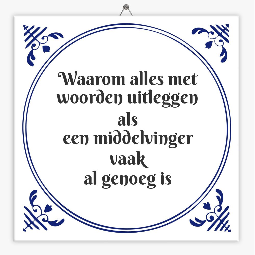 Waarom alles met
woorden uitleggen als
een middelvinger vaak
al genoeg is