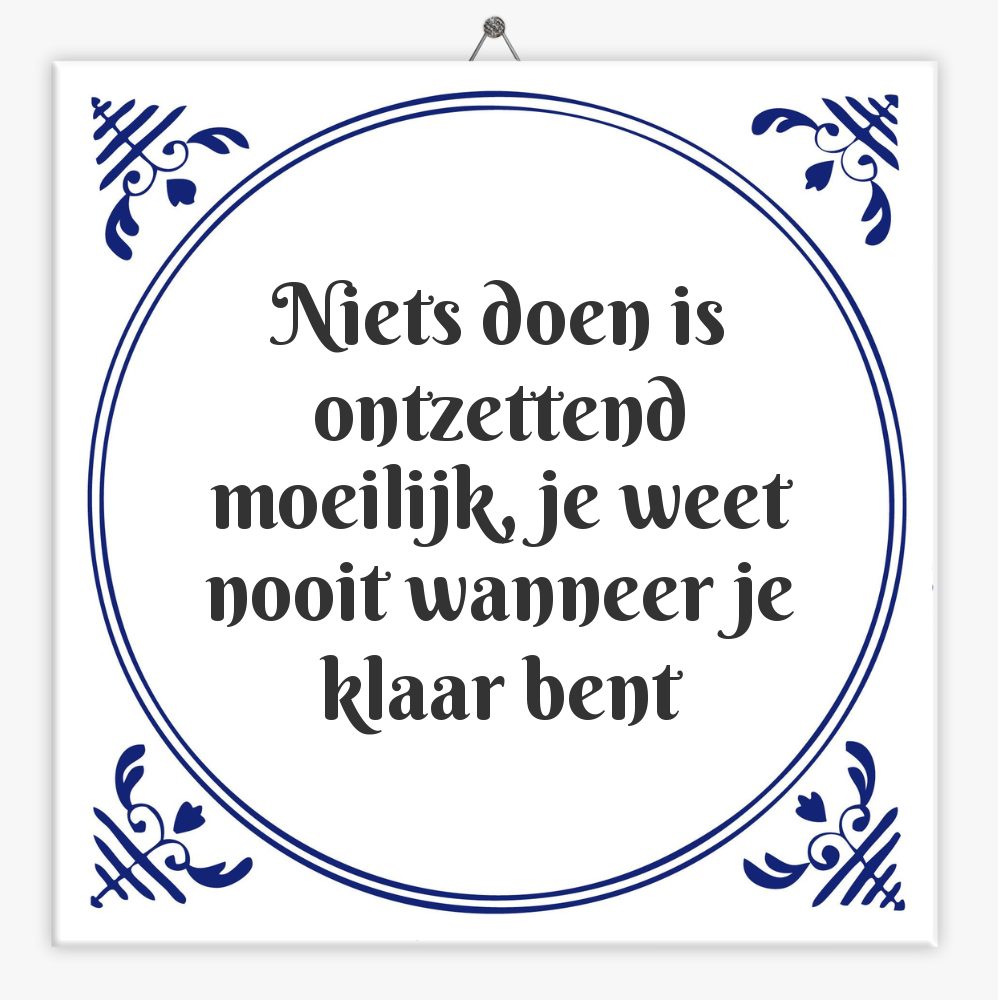 Niets doen is ontzettend moeilijk, je weet nooit wanneer je klaar bent