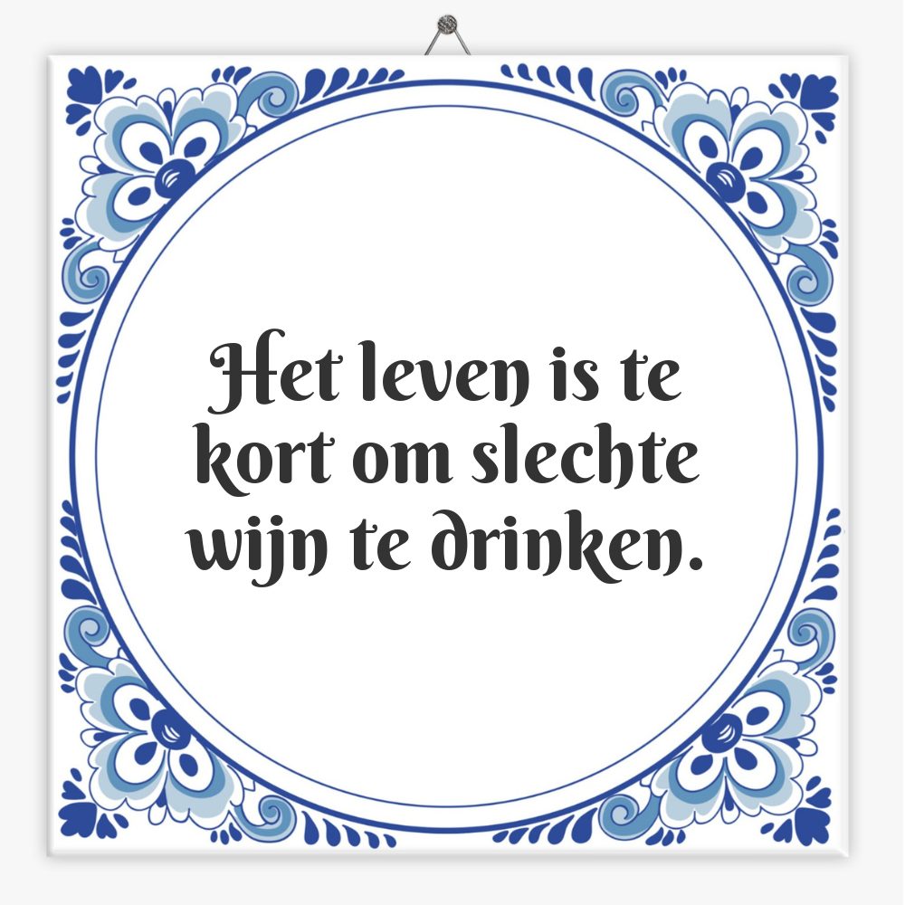 Het leven is te kort om slechte wijn te drinken.