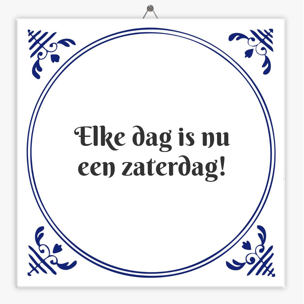 Elke dag is nu een zaterdag!
