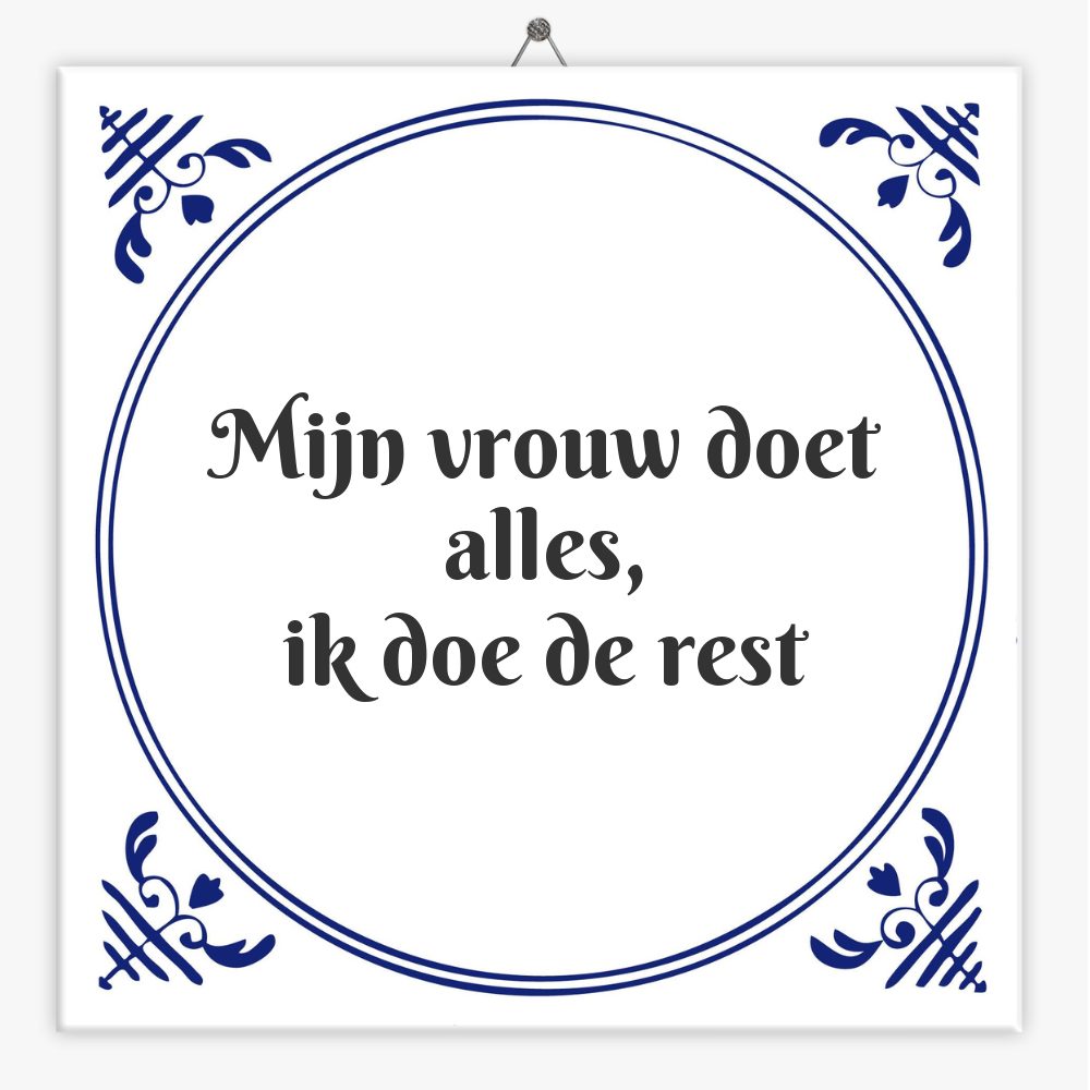 Mijn vrouw doet alles,
ik doe de rest