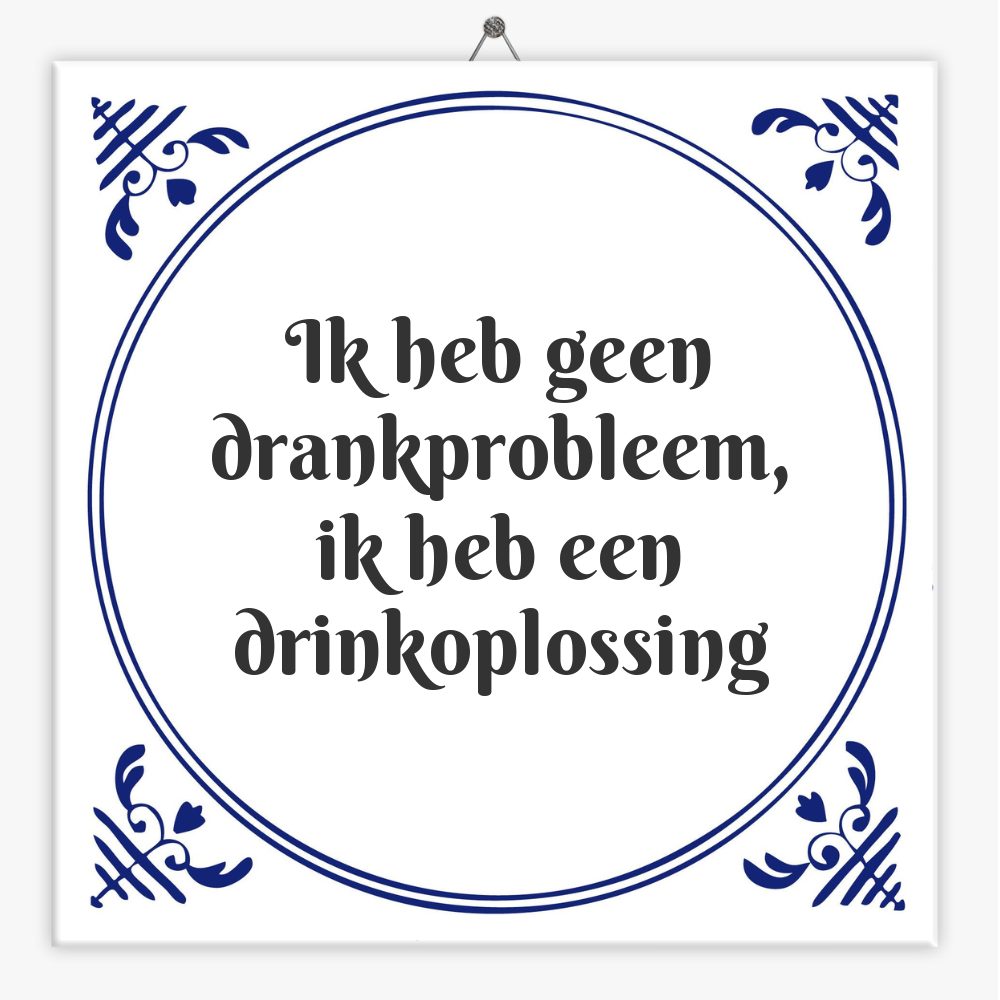Ik heb geen drankprobleem, ik heb een drinkoplossing