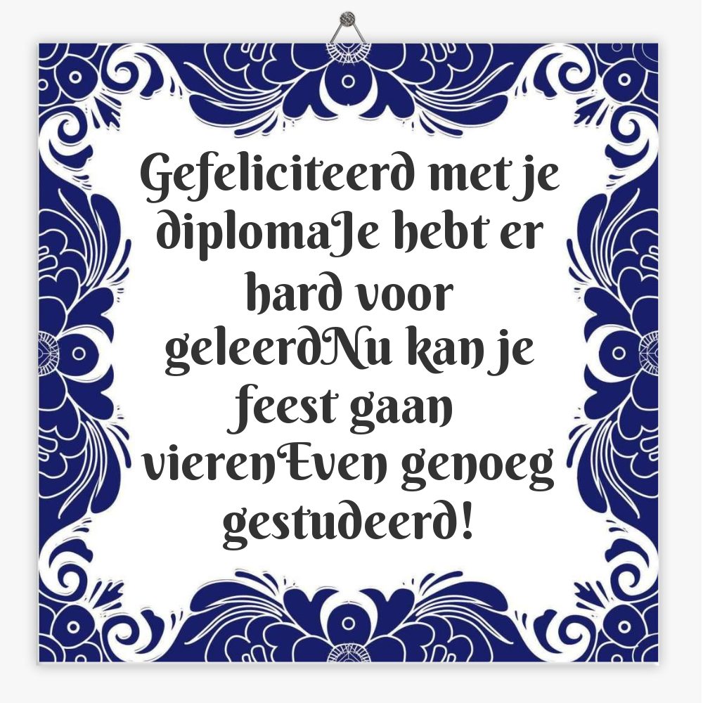 Gefeliciteerd met je diplomaJe hebt er hard voor geleerdNu kan je feest gaan vierenEven genoeg gestudeerd!
