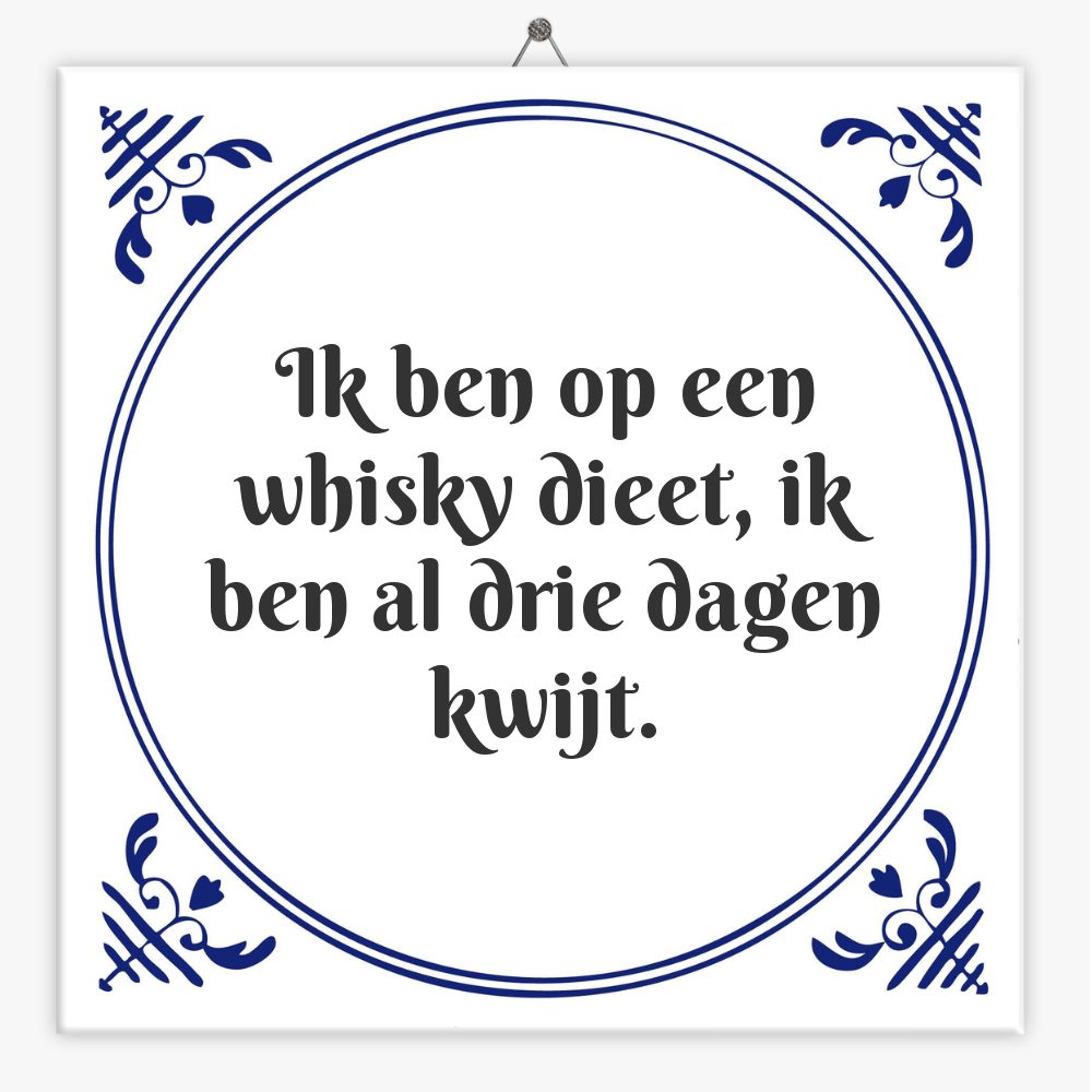 Ik ben op een whisky dieet, ik ben al drie dagen kwijt.