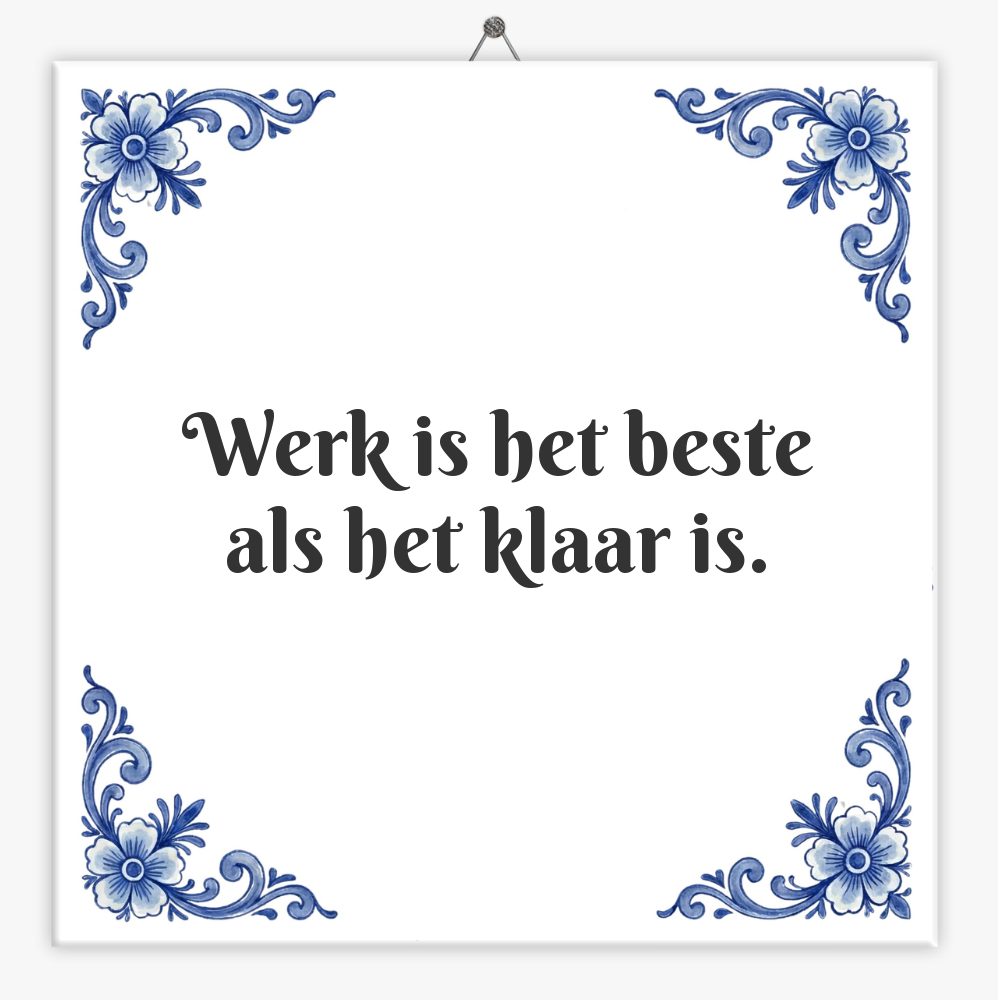 Werk is het beste als het klaar is.