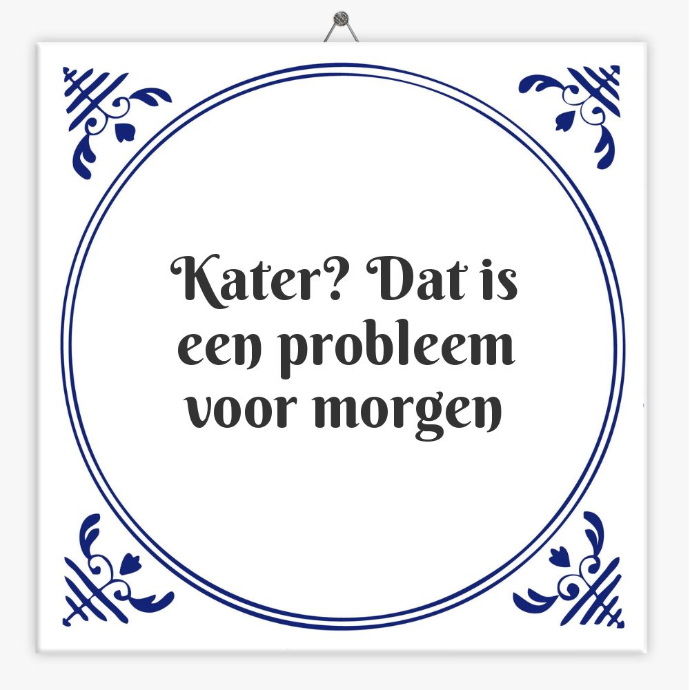 Kater? Dat is een probleem voor morgen