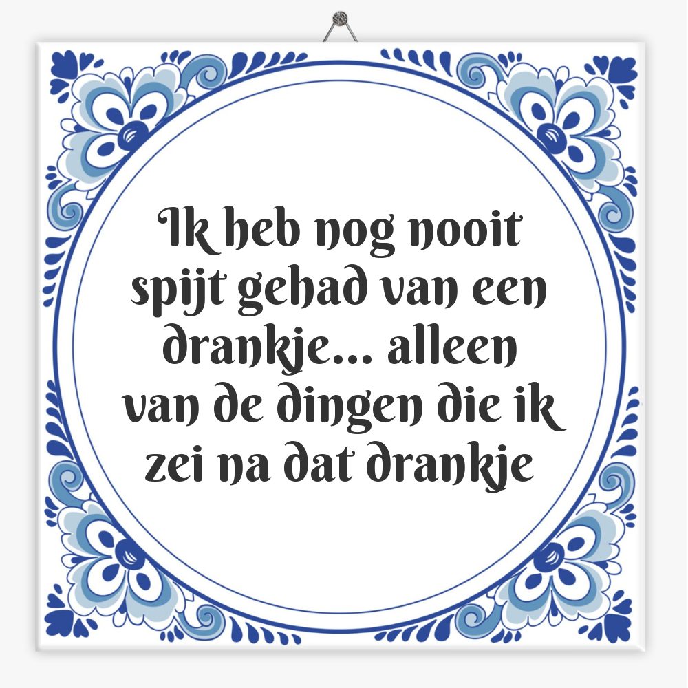 Ik heb nog nooit spijt gehad van een drankje… alleen van de dingen die ik zei na dat drankje
