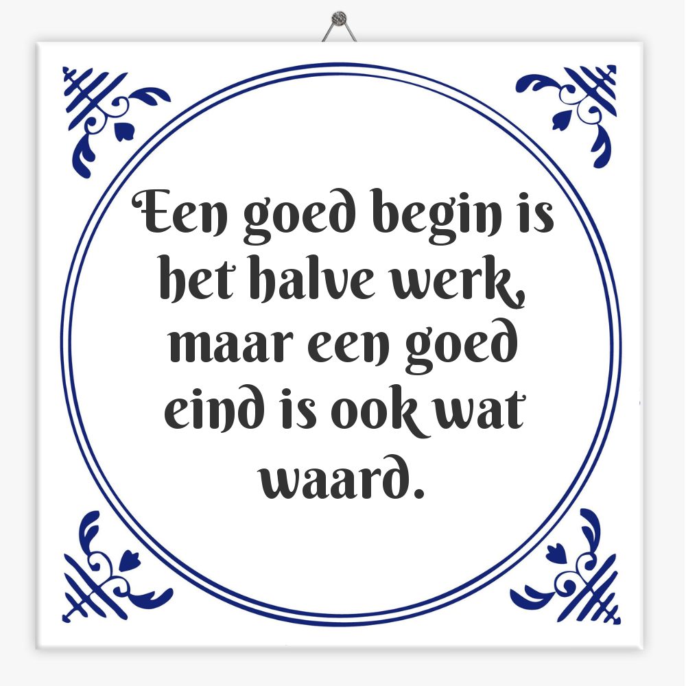 Een goed begin is het halve werk, maar een goed eind is ook wat waard.