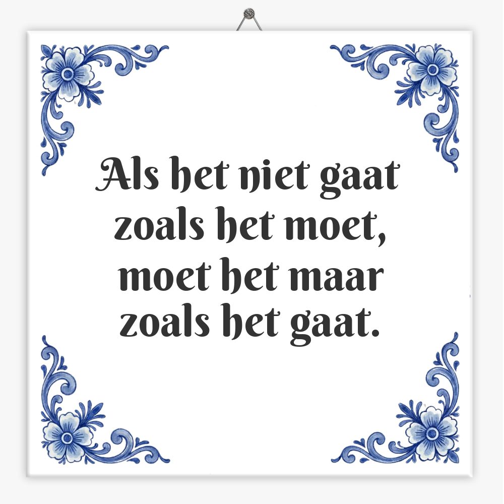 Als het niet gaat zoals het moet, moet het maar zoals het gaat.