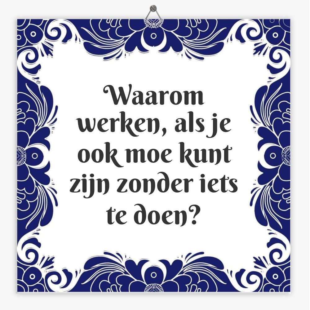 Waarom werken, als je ook moe kunt zijn zonder iets te doen?