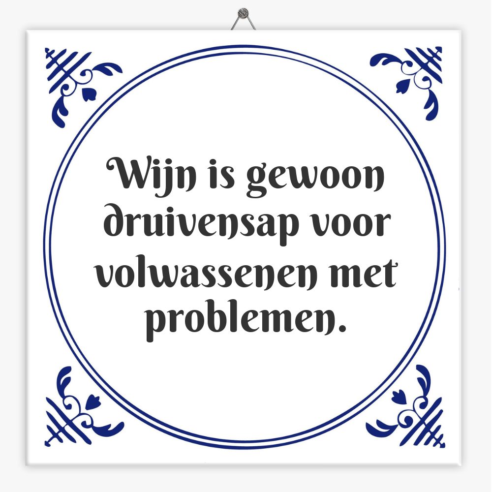 Wijn is gewoon druivensap voor volwassenen met problemen.