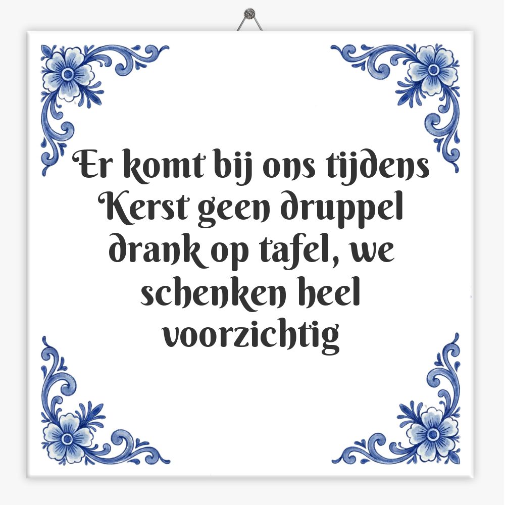 Er komt bij ons tijdens Kerst geen druppel drank op tafel, we schenken heel voorzichtig
