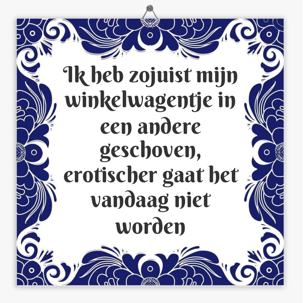 Ik heb zojuist mijn winkelwagentje in een andere geschoven, erotischer gaat het vandaag niet worden