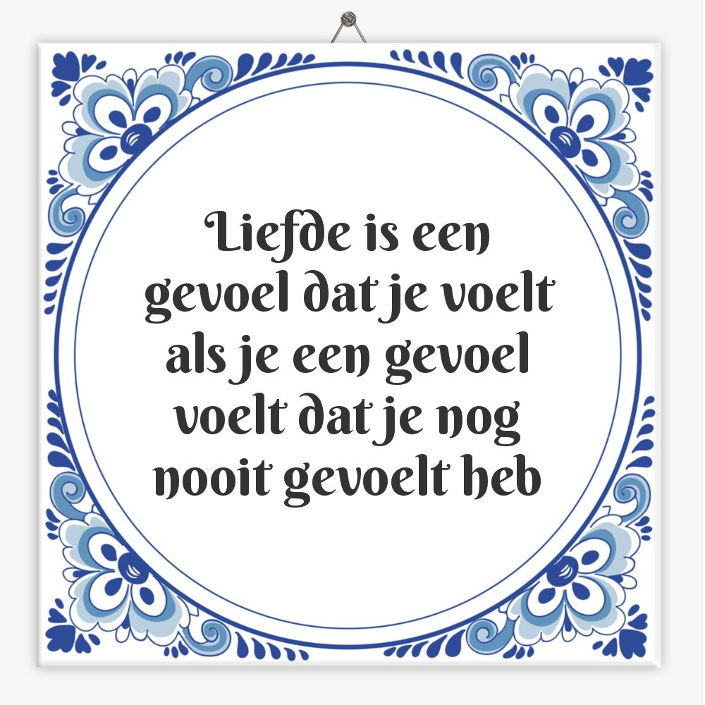 Liefde is een gevoel dat je voelt als je een gevoel voelt dat je nog nooit gevoelt heb