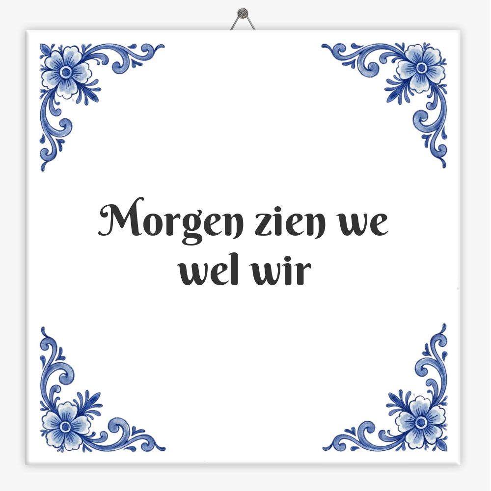 Morgen zien we wel wir