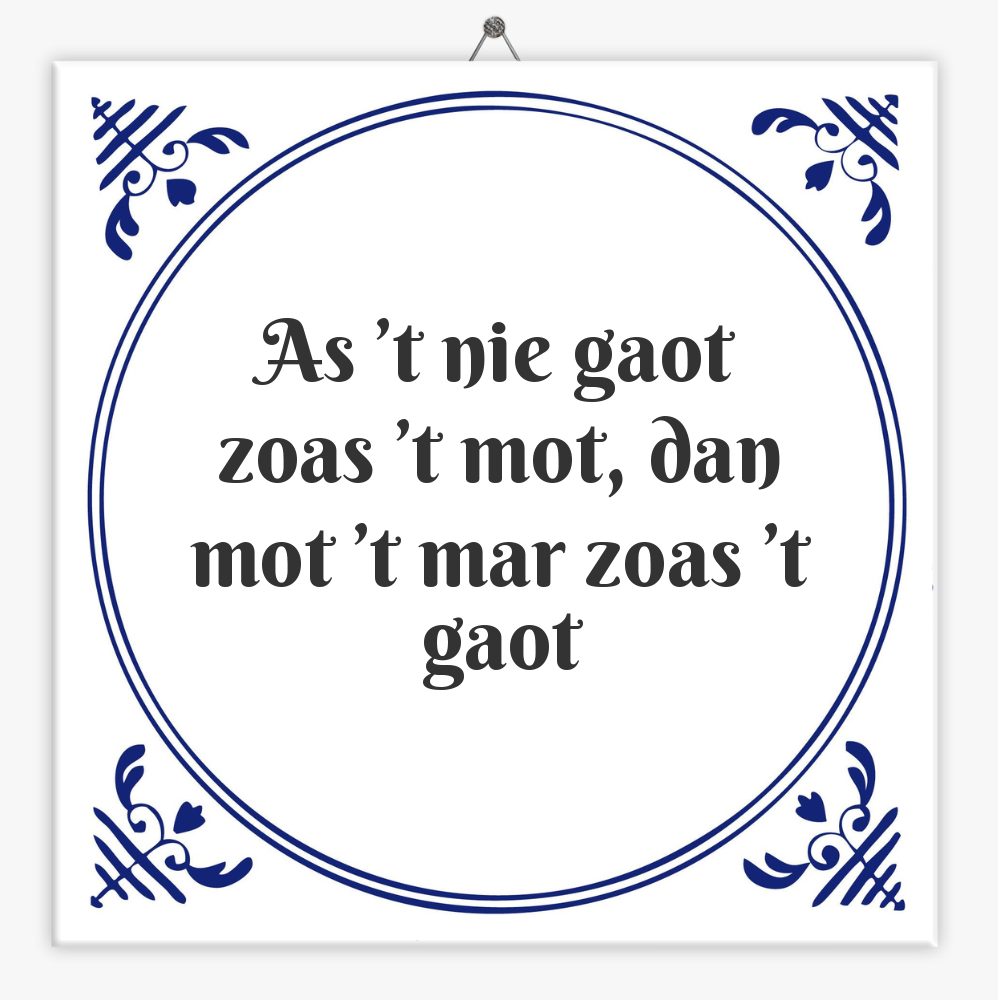 As ’t nie gaot zoas ’t mot, dan mot ’t mar zoas ’t gaot