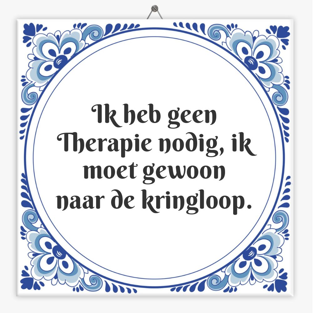 Ik heb geen Therapie nodig, ik moet gewoon naar de kringloop.