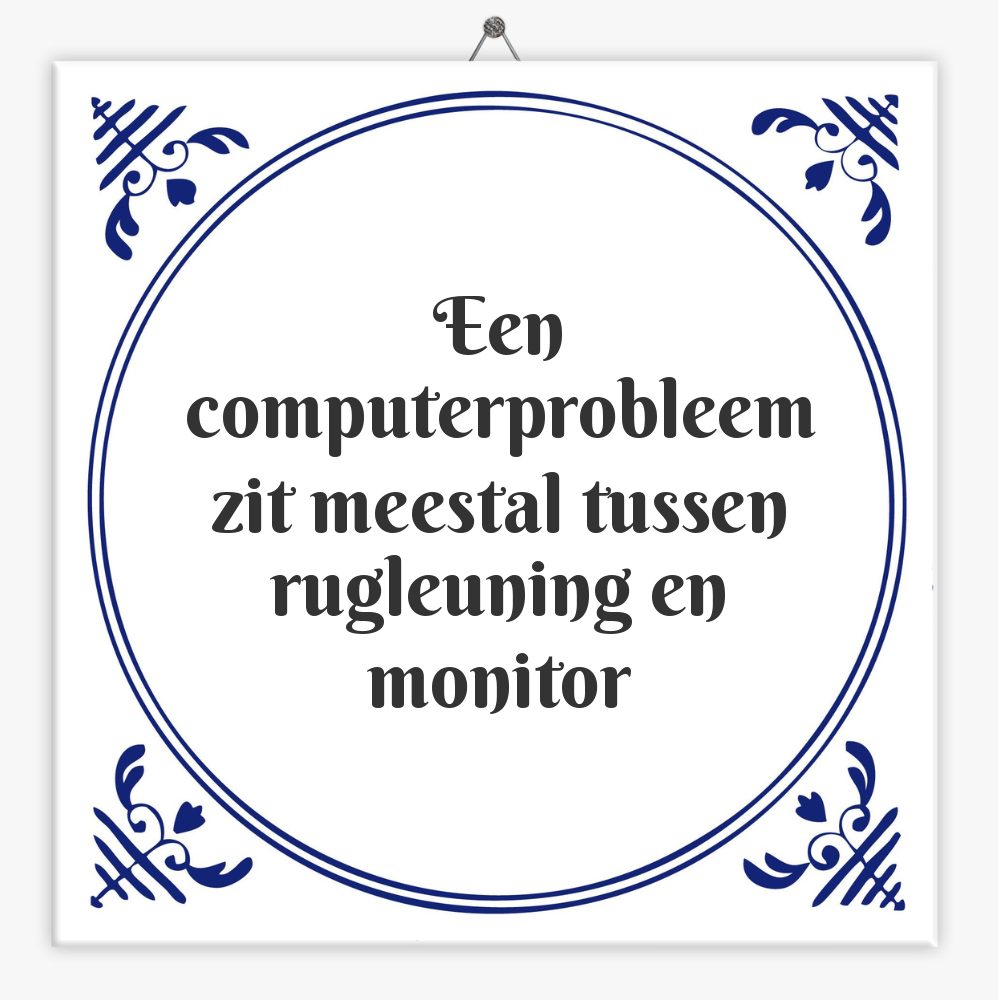 Een computerprobleem zit meestal tussen rugleuning en monitor