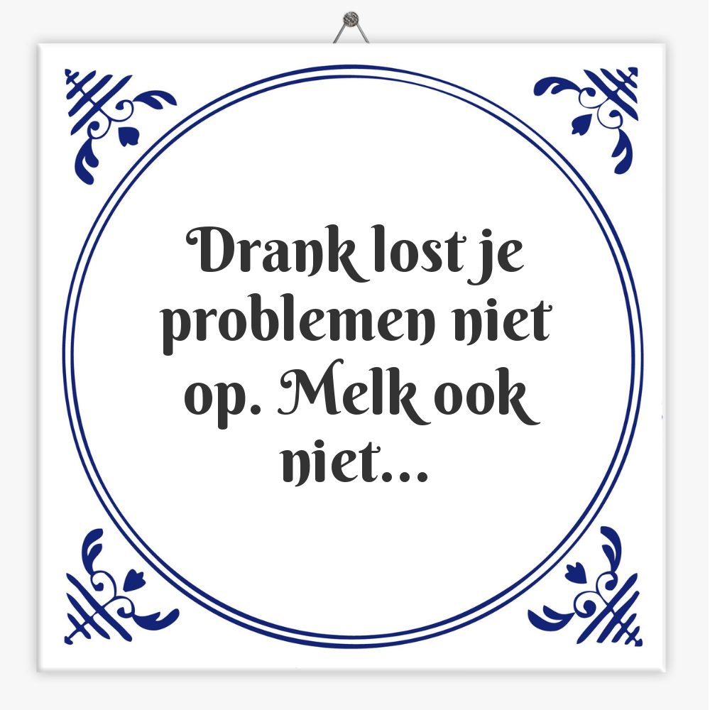 Drank lost je problemen niet op. Melk ook niet…