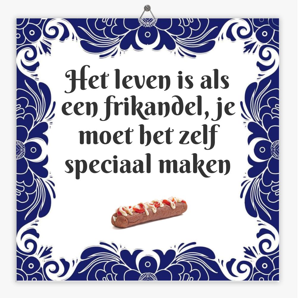 Het leven is als een frikandel, je moet het zelf speciaal maken