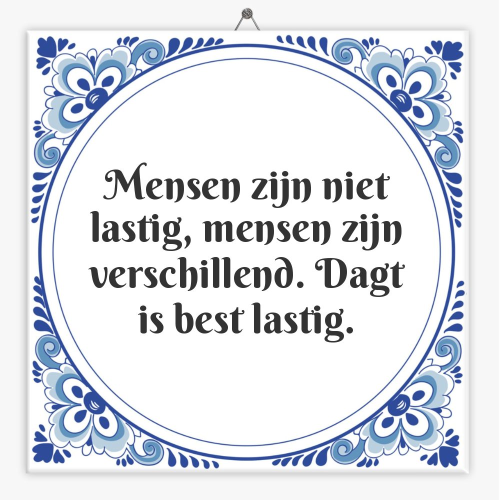 Mensen zijn niet lastig, mensen zijn verschillend. Dagt is best lastig.