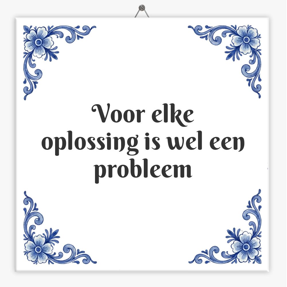Voor elke oplossing is wel een probleem