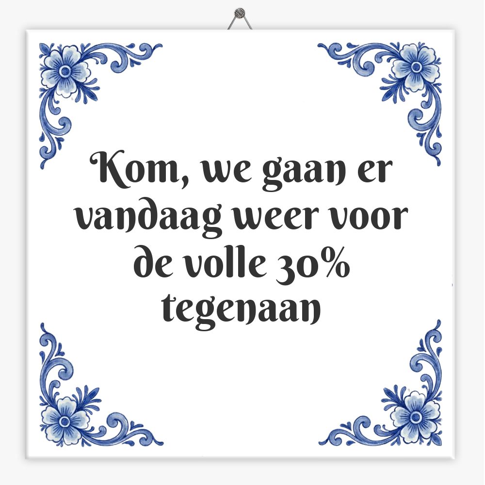 Kom, we gaan er vandaag weer voor de volle 30% tegenaan