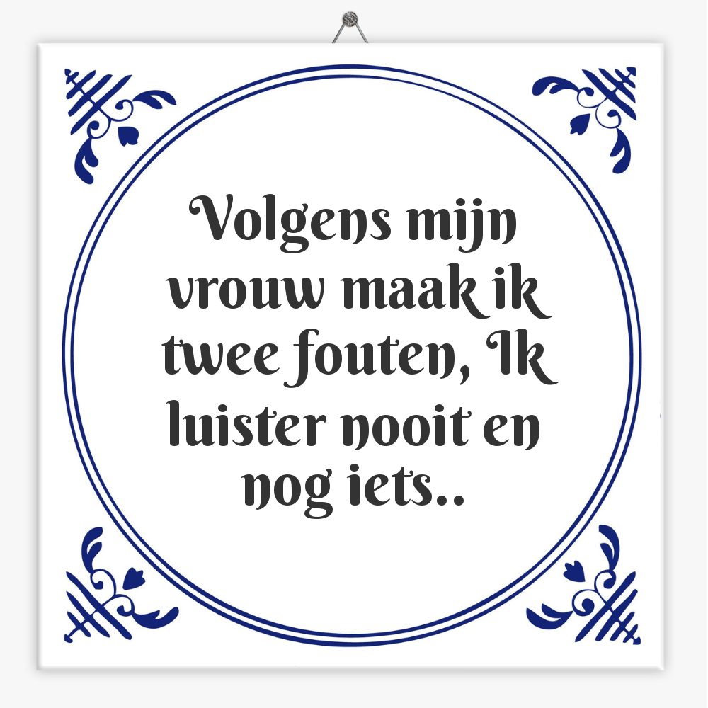 Volgens mijn vrouw maak ik twee fouten, Ik luister nooit en nog iets..