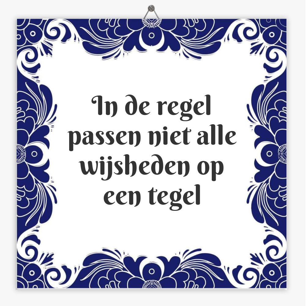 In de regel passen niet alle wijsheden op een tegel